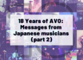 Collage of photos taken by AVO Magazine or for AVO Magazine during Japan-related events, such as concerts, anime conventions and more, with on top the numbers 18 and the following text: "18 Years of AVO: Messages from Japanese musicians (part 2)"